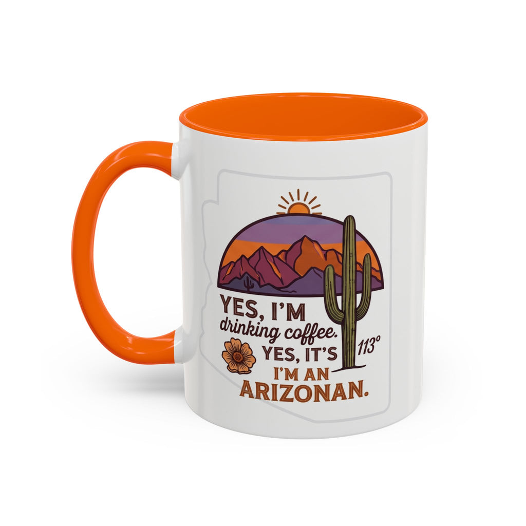Arizona Coffee Mug - "Yes, I'm drinking coffee. Yes, it's 113. I'm an Arizonan" Accent Ceramic Mug