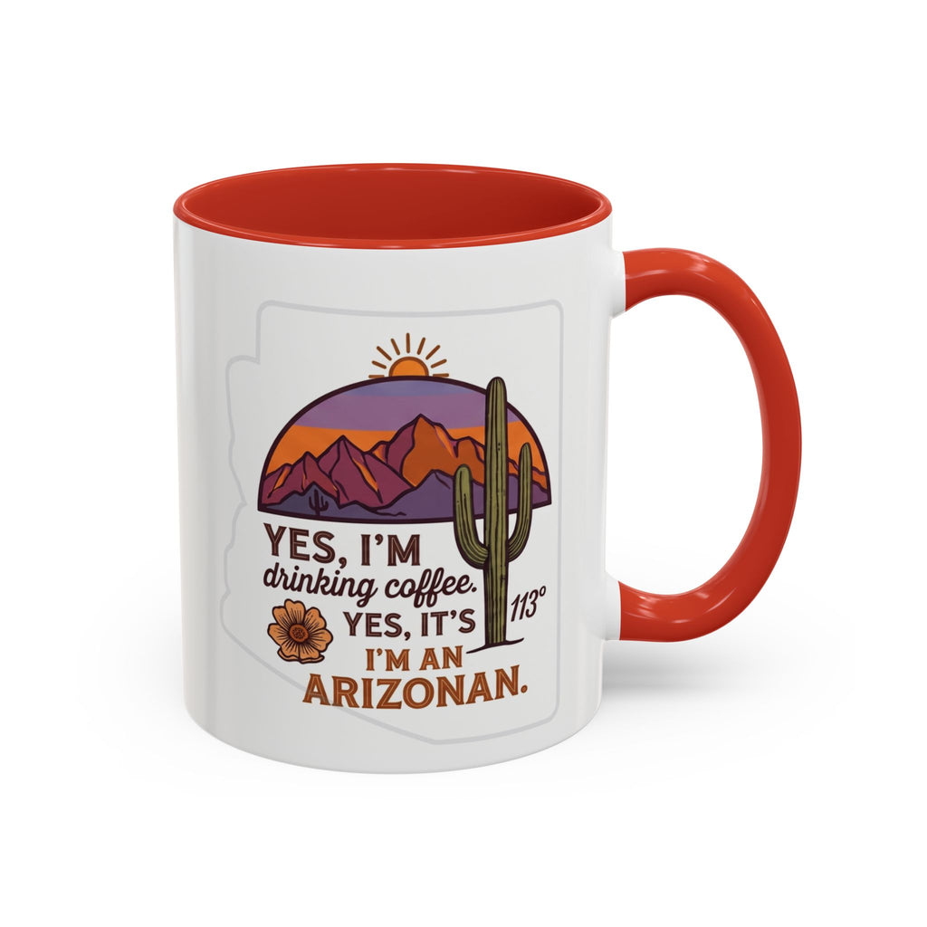 Arizona Coffee Mug - "Yes, I'm drinking coffee. Yes, it's 113. I'm an Arizonan" Accent Ceramic Mug