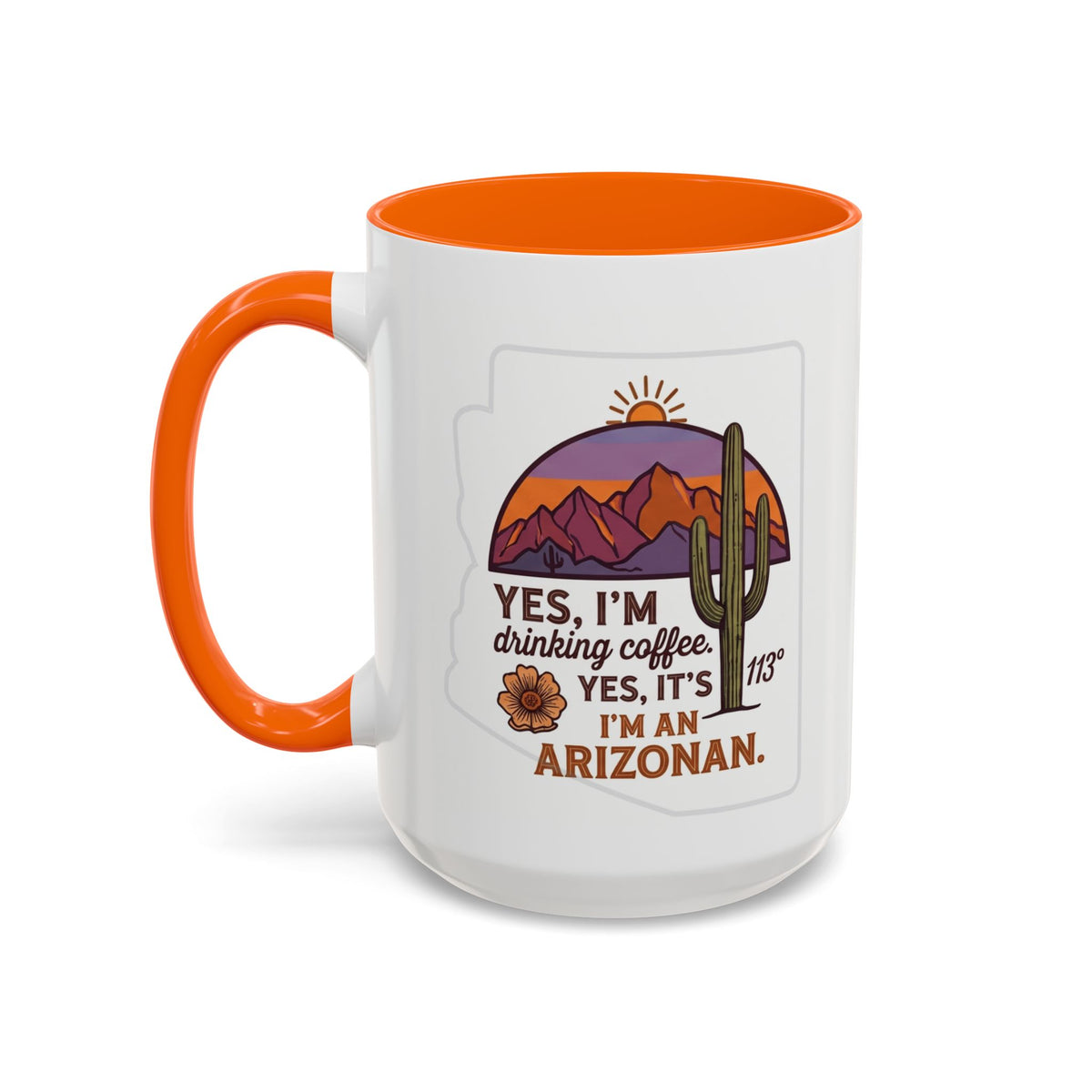 Arizona Coffee Mug - "Yes, I'm drinking coffee. Yes, it's 113. I'm an Arizonan" Accent Ceramic Mug