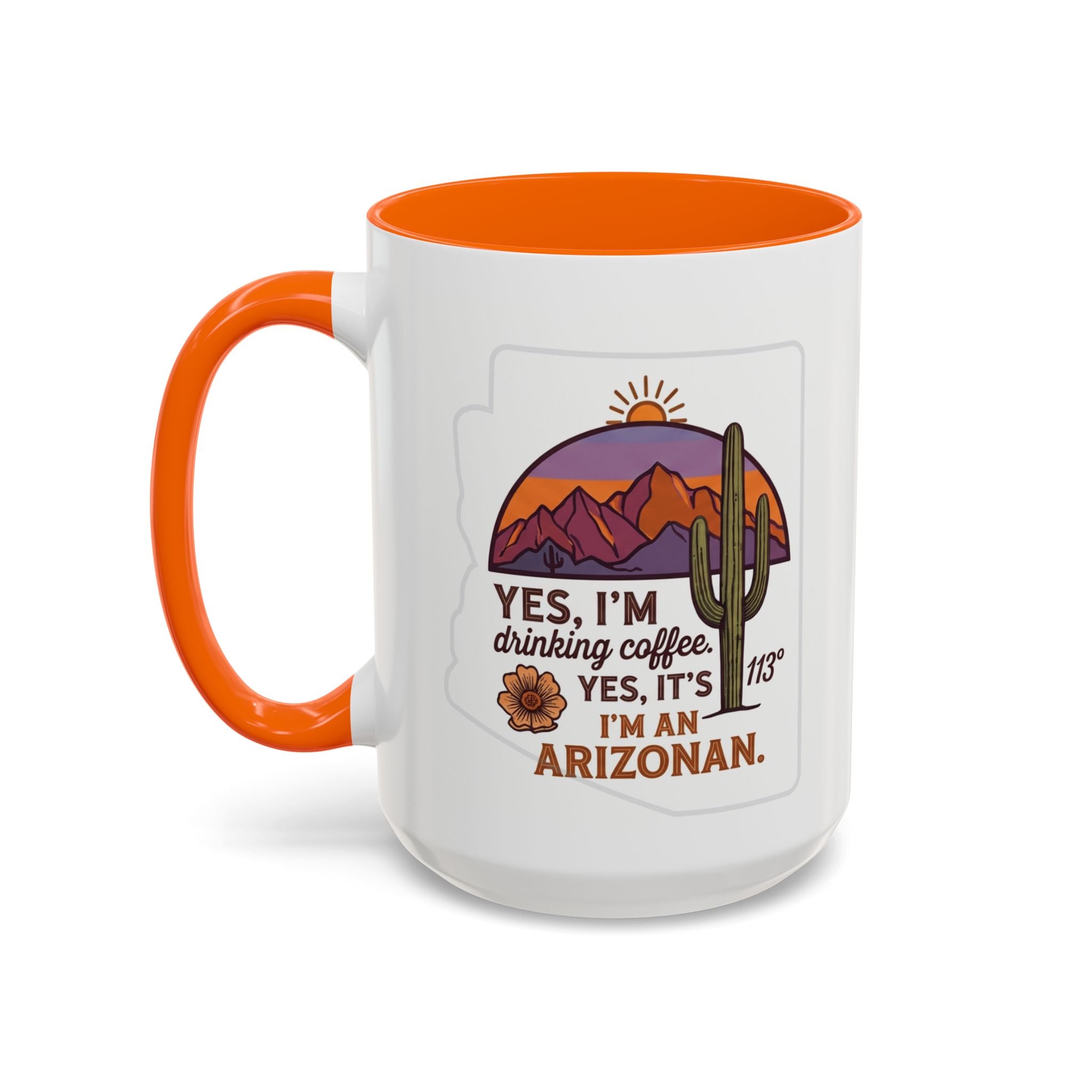 Arizona Coffee Mug - "Yes, I'm drinking coffee. Yes, it's 113. I'm an Arizonan" Accent Ceramic Mug