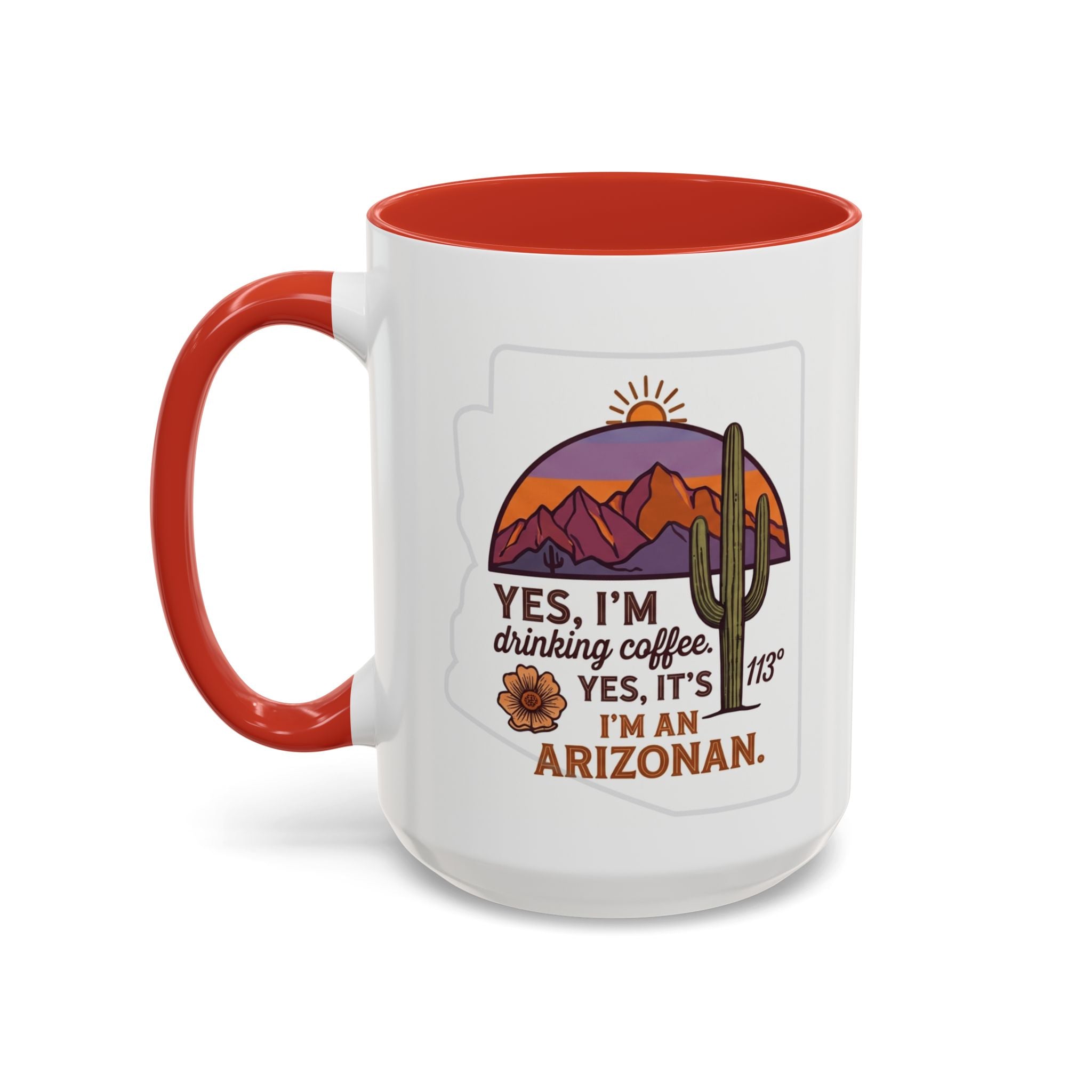 Arizona Coffee Mug - "Yes, I'm drinking coffee. Yes, it's 113. I'm an Arizonan" Accent Ceramic Mug