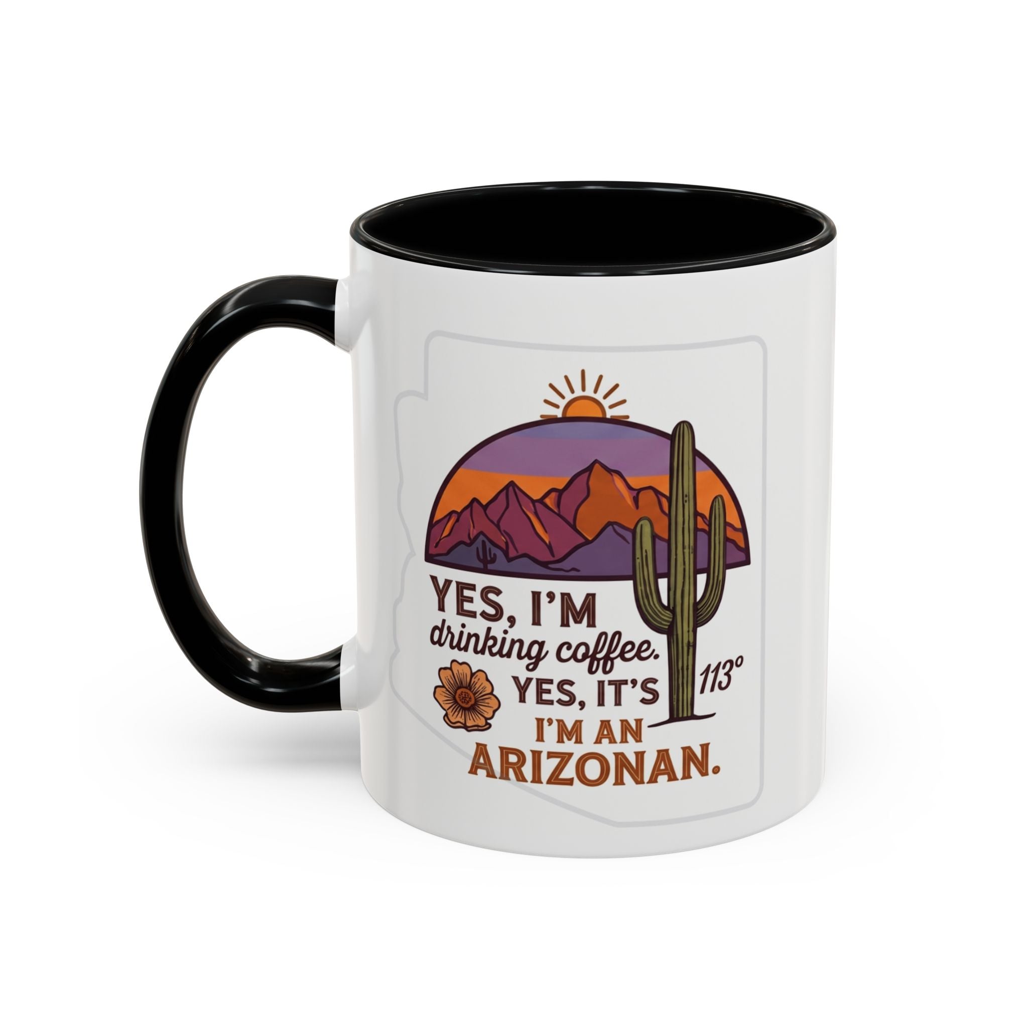 Arizona Coffee Mug - "Yes, I'm drinking coffee. Yes, it's 113. I'm an Arizonan" Accent Ceramic Mug