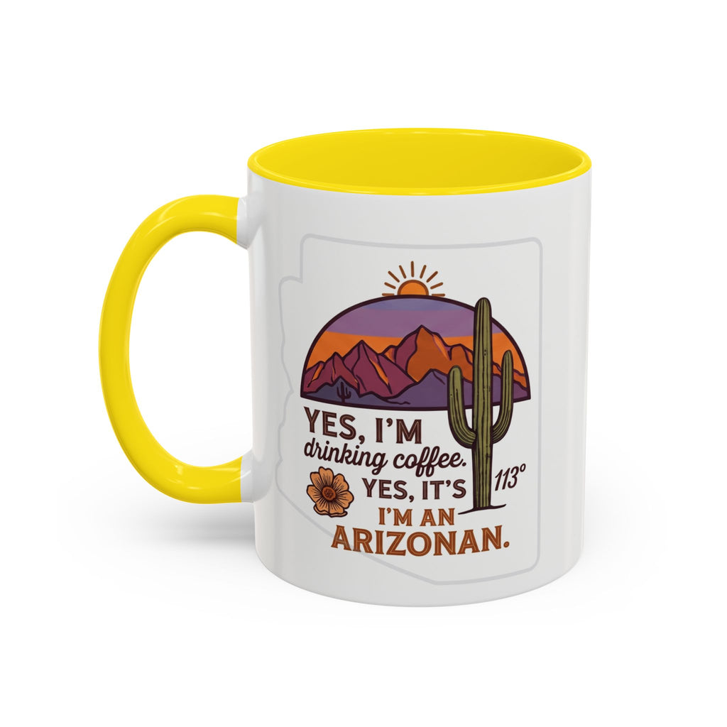 Arizona Coffee Mug - "Yes, I'm drinking coffee. Yes, it's 113. I'm an Arizonan" Accent Ceramic Mug