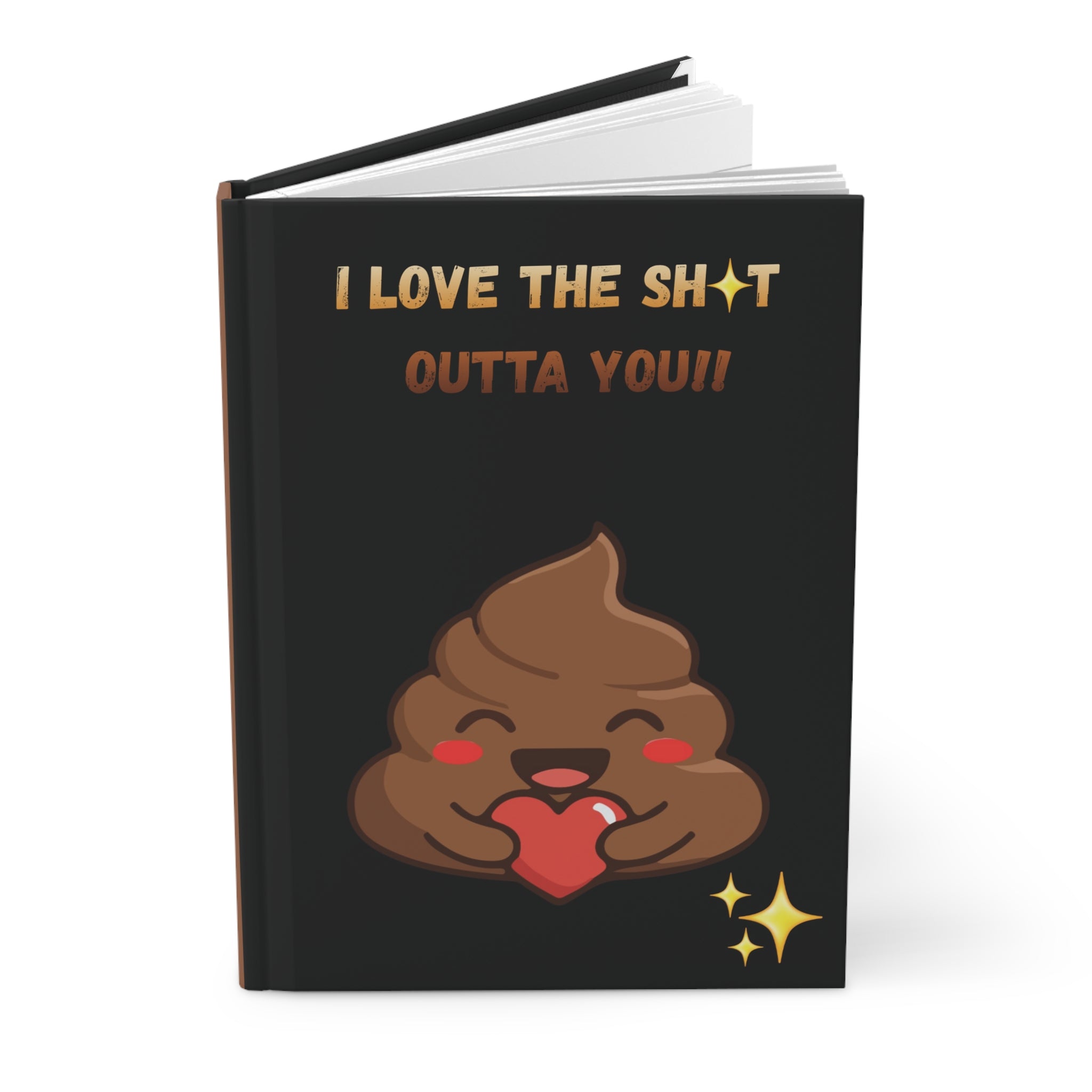 Hardcover Journal — "I Love The Sh*t Outta You" Cute Poop Heart Emoji