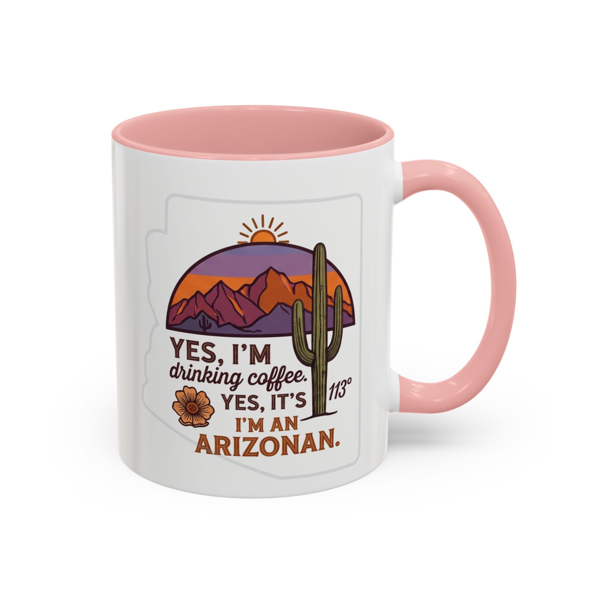 Arizona Coffee Mug - "Yes, I'm drinking coffee. Yes, it's 113. I'm an Arizonan" Accent Ceramic Mug