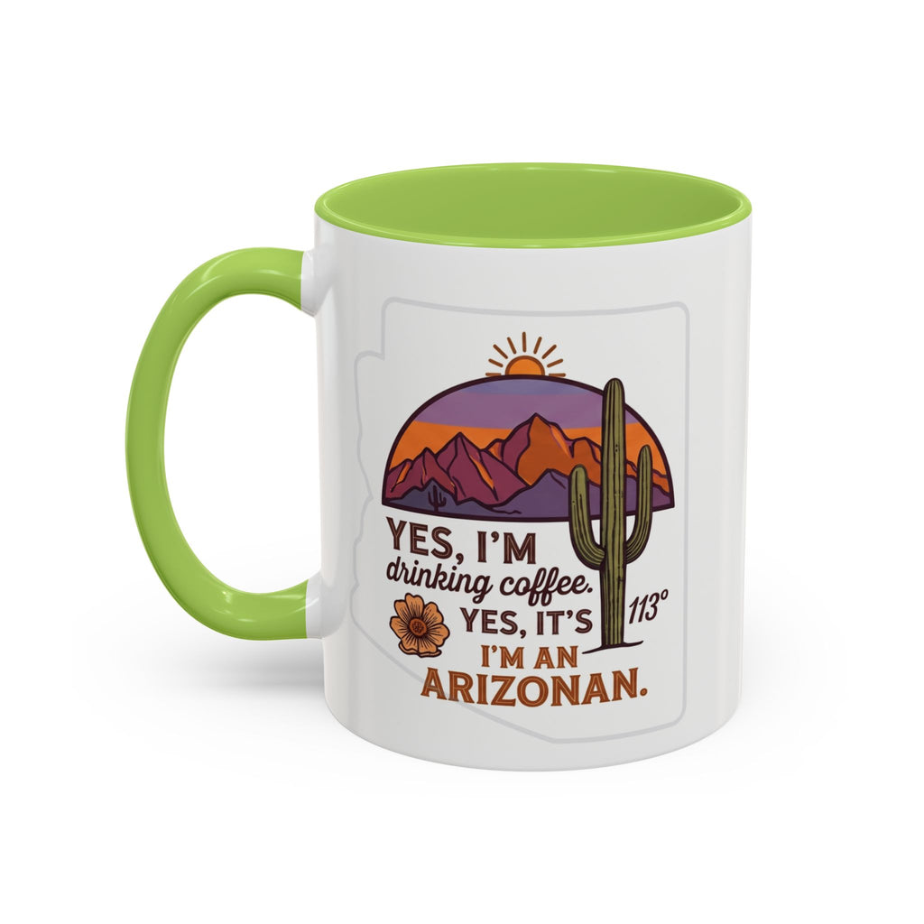Arizona Coffee Mug - "Yes, I'm drinking coffee. Yes, it's 113. I'm an Arizonan" Accent Ceramic Mug