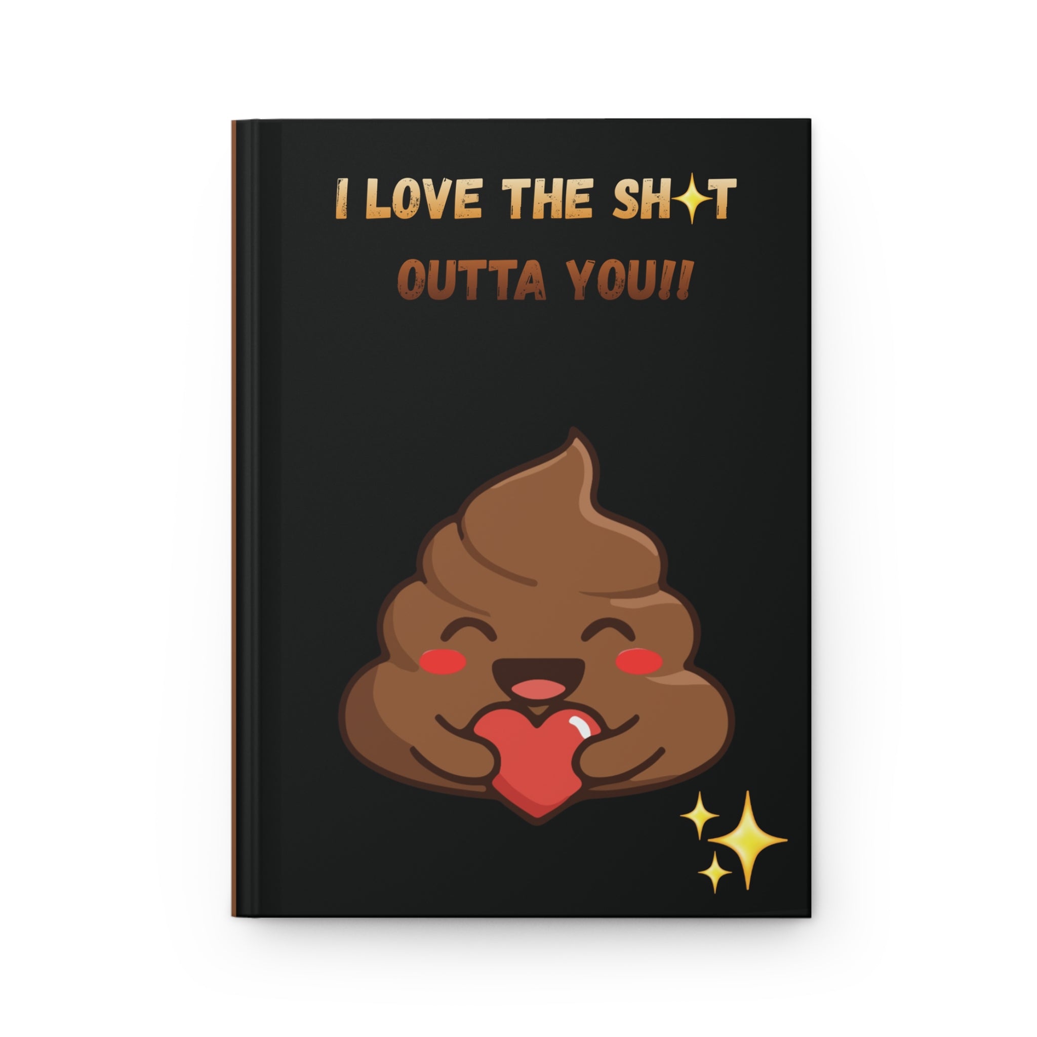Hardcover Journal — "I Love The Sh*t Outta You" Cute Poop Heart Emoji