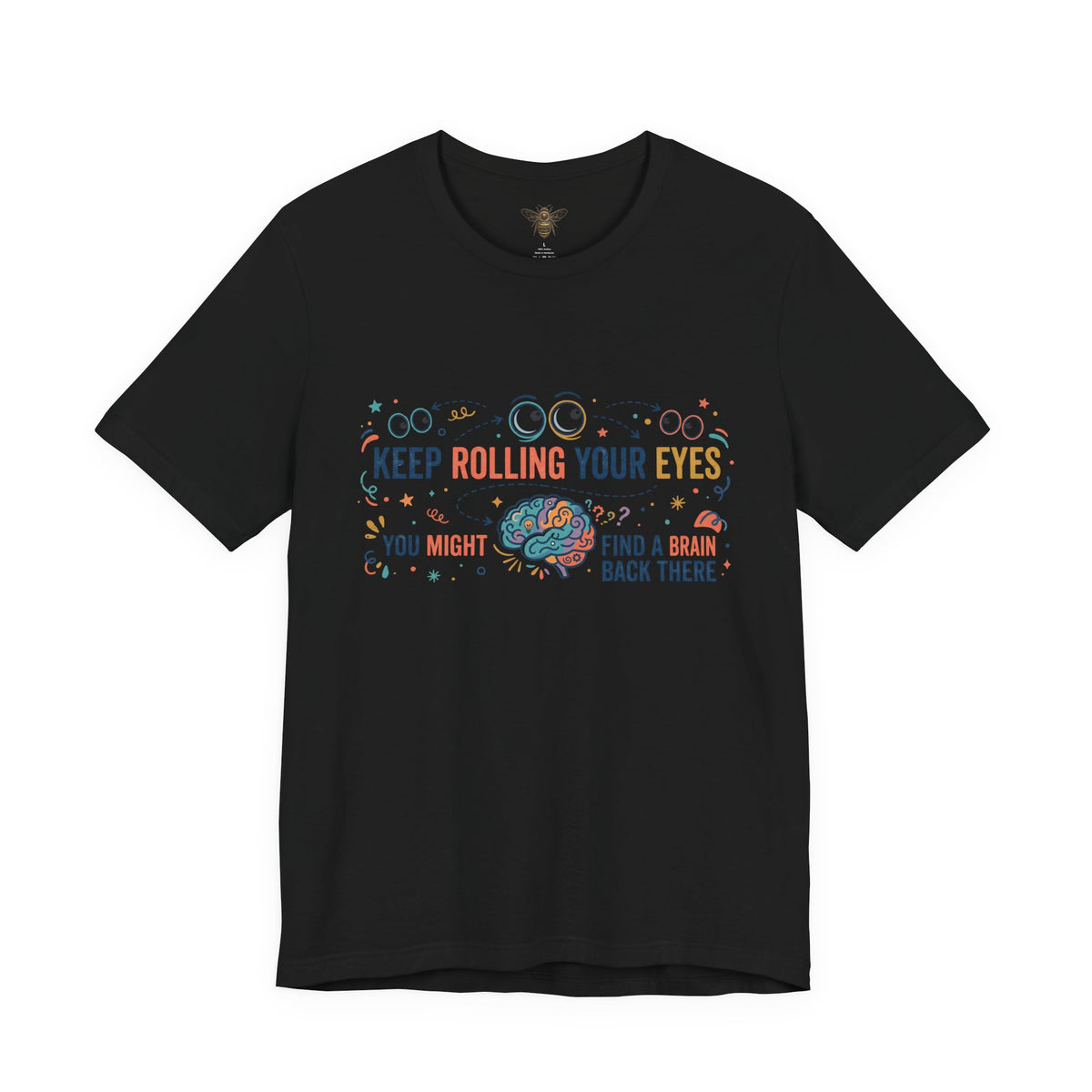Keep Rolling Your Eyes Funny Graphic Tee – “You Might Find a Brain Back There”