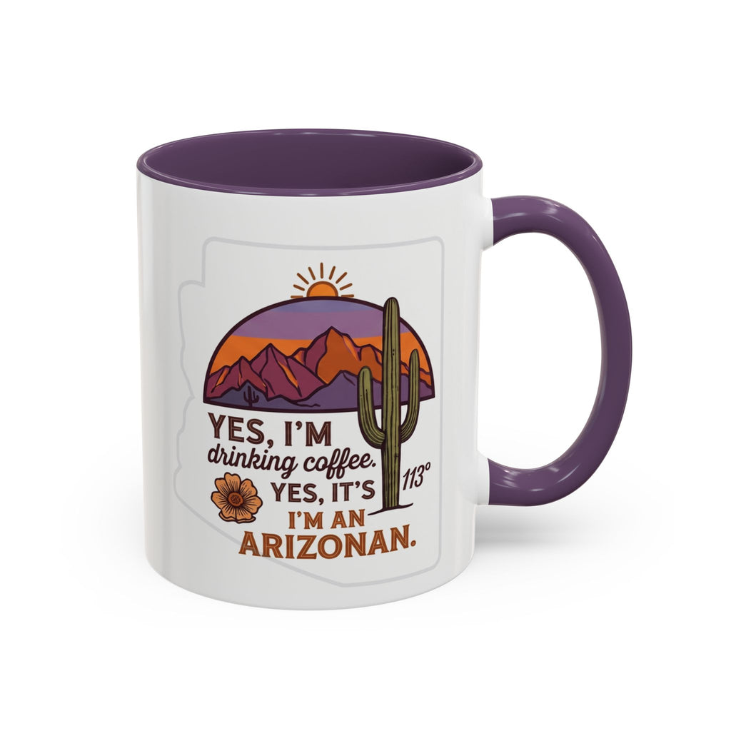 Arizona Coffee Mug - "Yes, I'm drinking coffee. Yes, it's 113. I'm an Arizonan" Accent Ceramic Mug