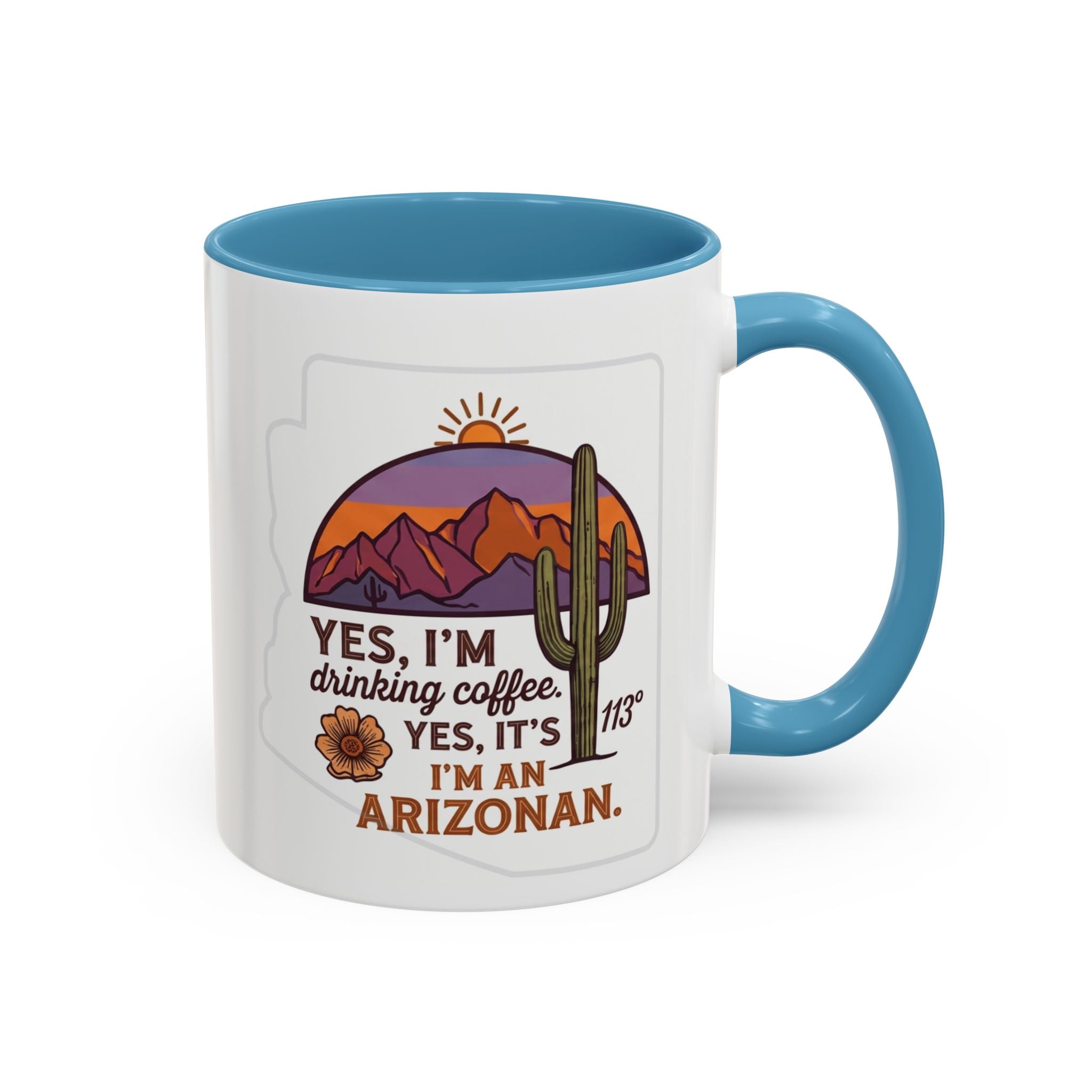 Arizona Coffee Mug - "Yes, I'm drinking coffee. Yes, it's 113. I'm an Arizonan" Accent Ceramic Mug