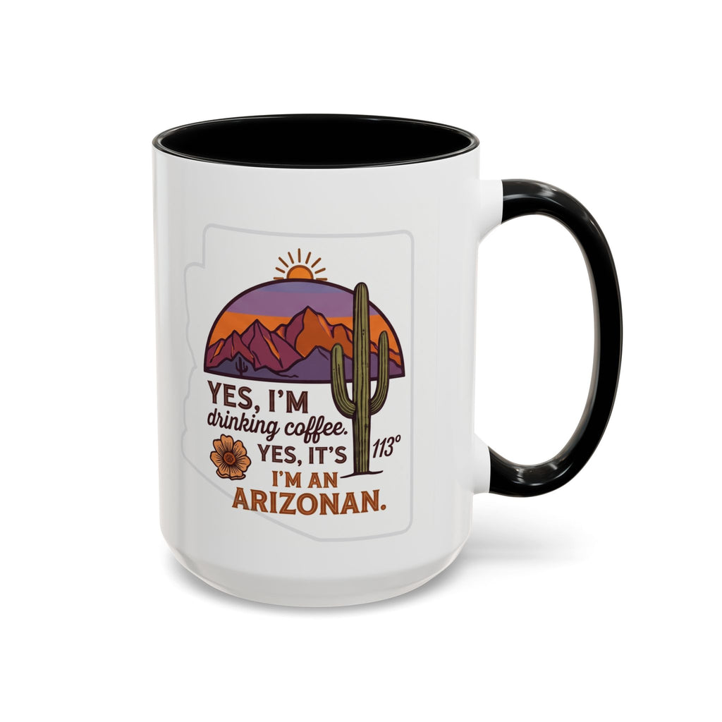 Arizona Coffee Mug - "Yes, I'm drinking coffee. Yes, it's 113. I'm an Arizonan" Accent Ceramic Mug