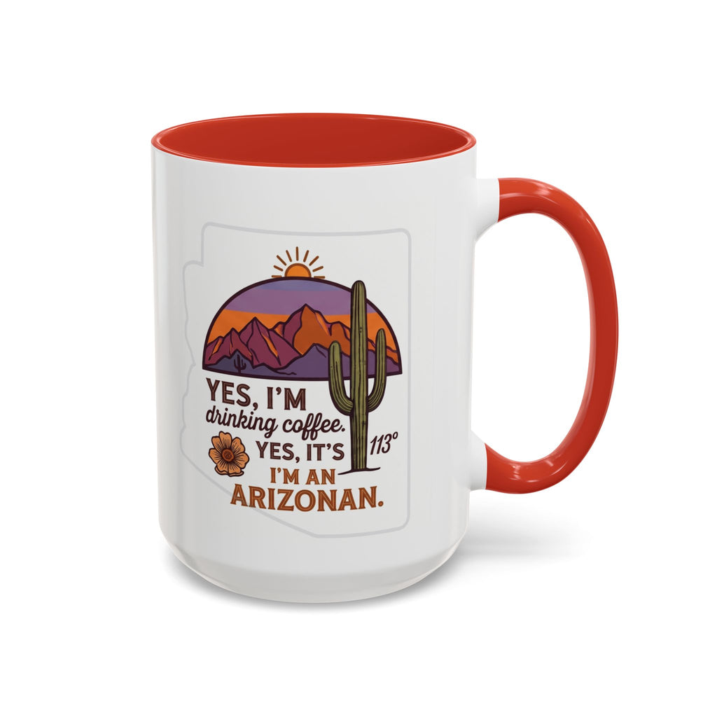Arizona Coffee Mug - "Yes, I'm drinking coffee. Yes, it's 113. I'm an Arizonan" Accent Ceramic Mug