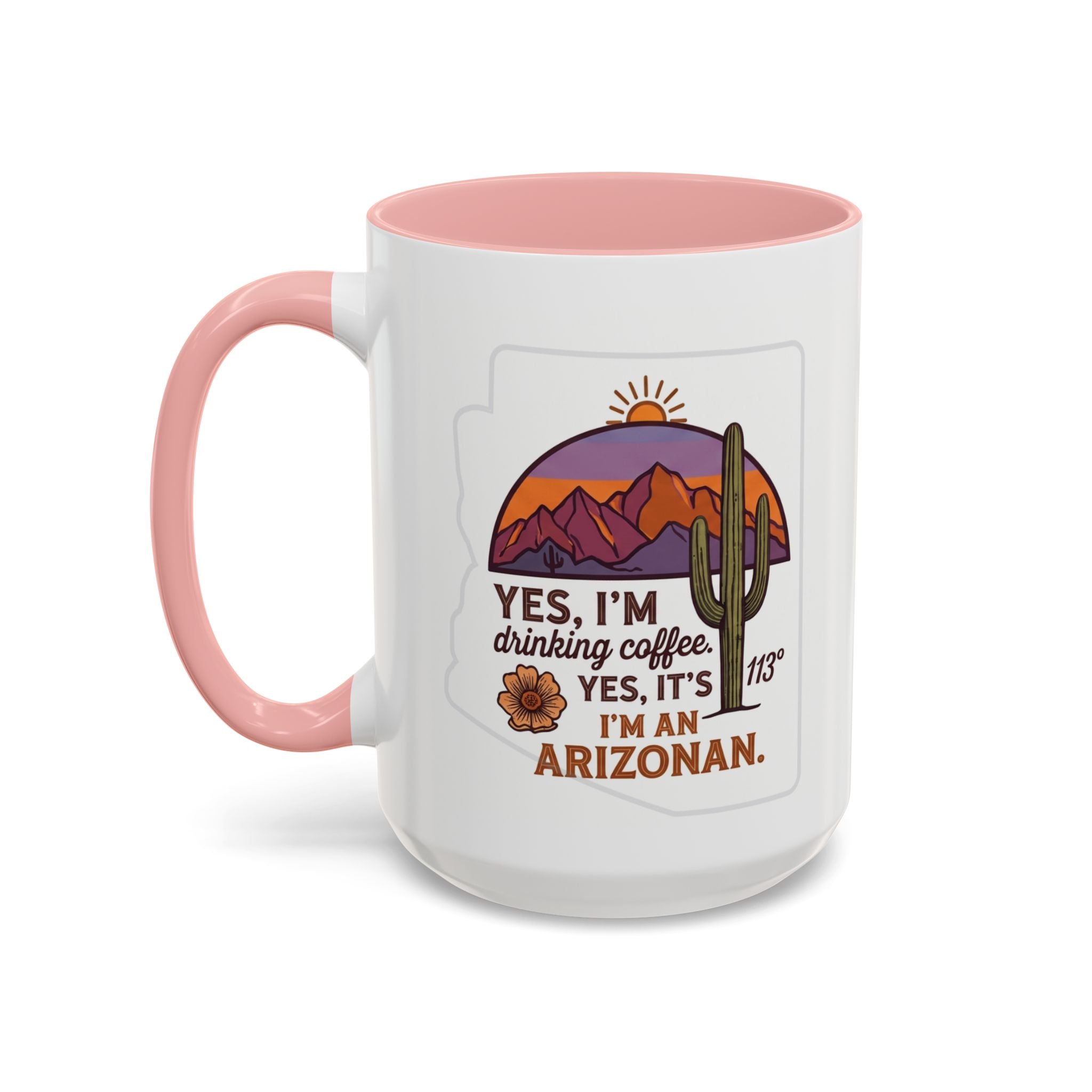 Arizona Coffee Mug - "Yes, I'm drinking coffee. Yes, it's 113. I'm an Arizonan" Accent Ceramic Mug