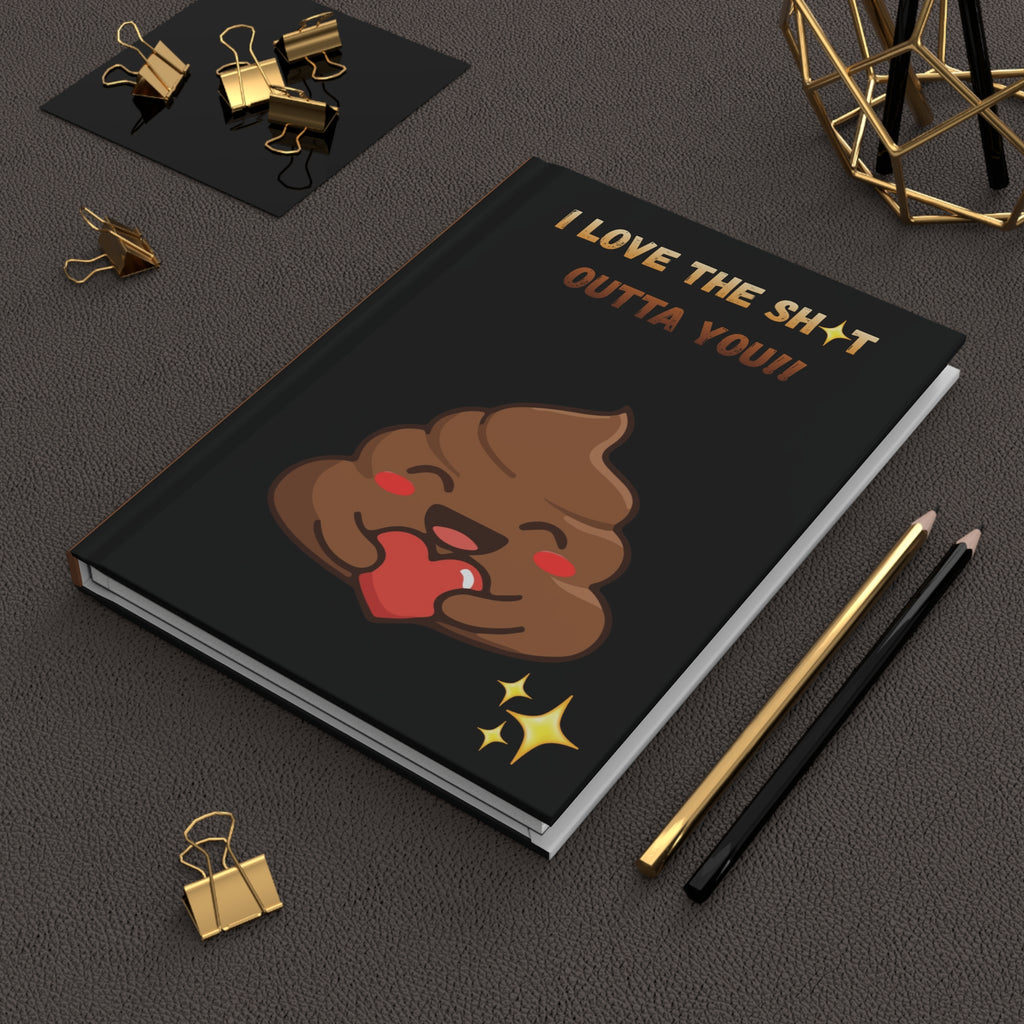 Hardcover Journal — "I Love The Sh*t Outta You" Cute Poop Heart Emoji