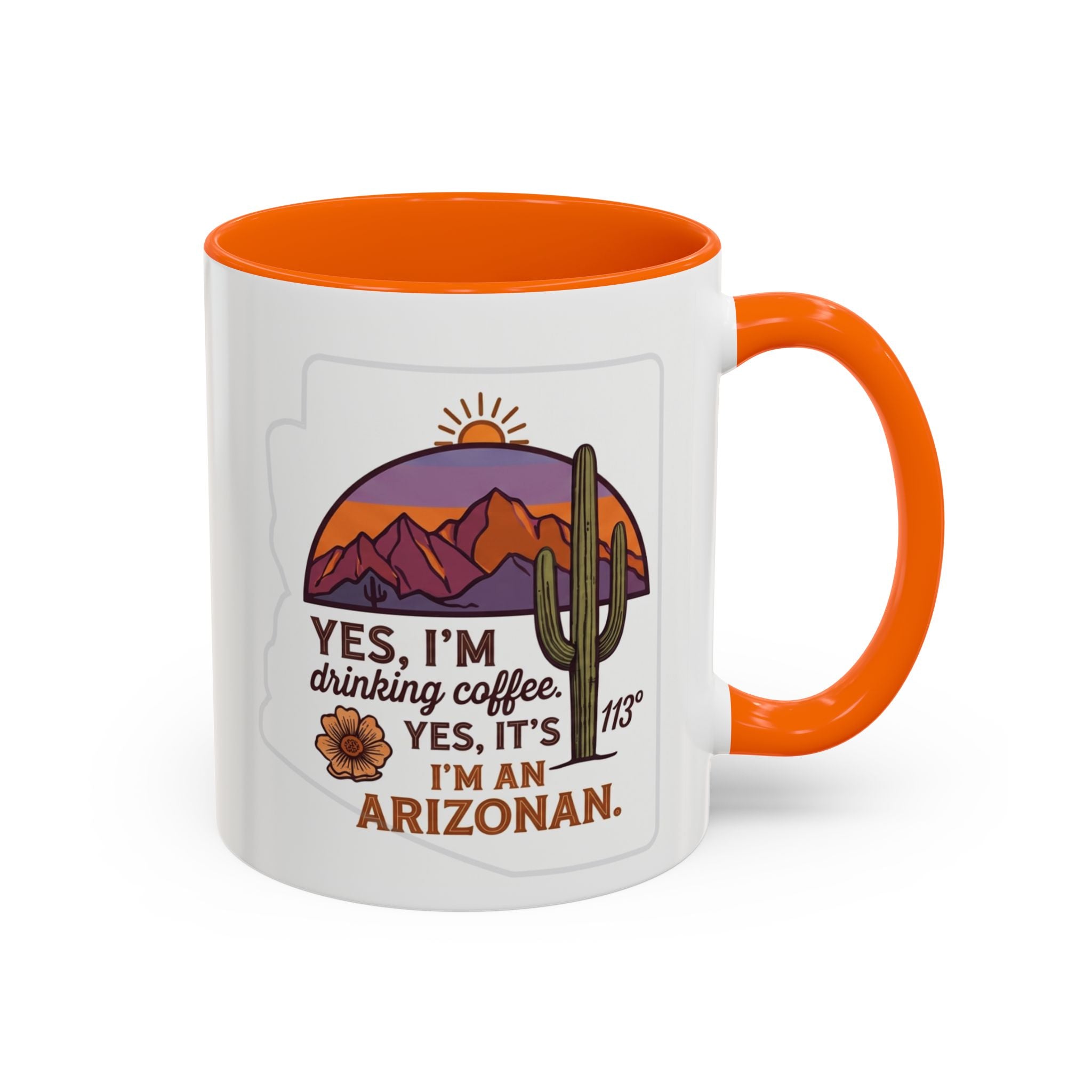 Arizona Coffee Mug - "Yes, I'm drinking coffee. Yes, it's 113. I'm an Arizonan" Accent Ceramic Mug