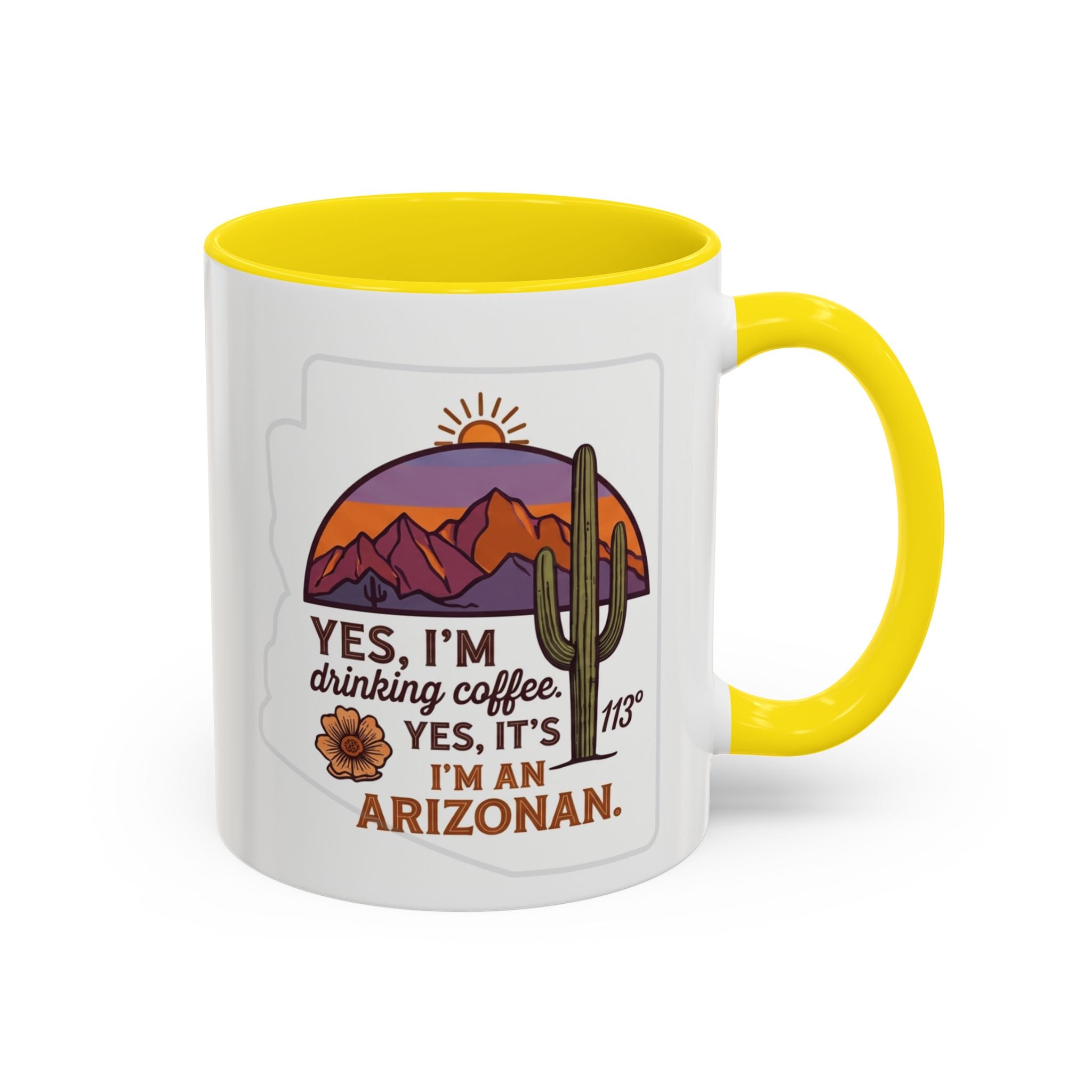 Arizona Coffee Mug - "Yes, I'm drinking coffee. Yes, it's 113. I'm an Arizonan" Accent Ceramic Mug