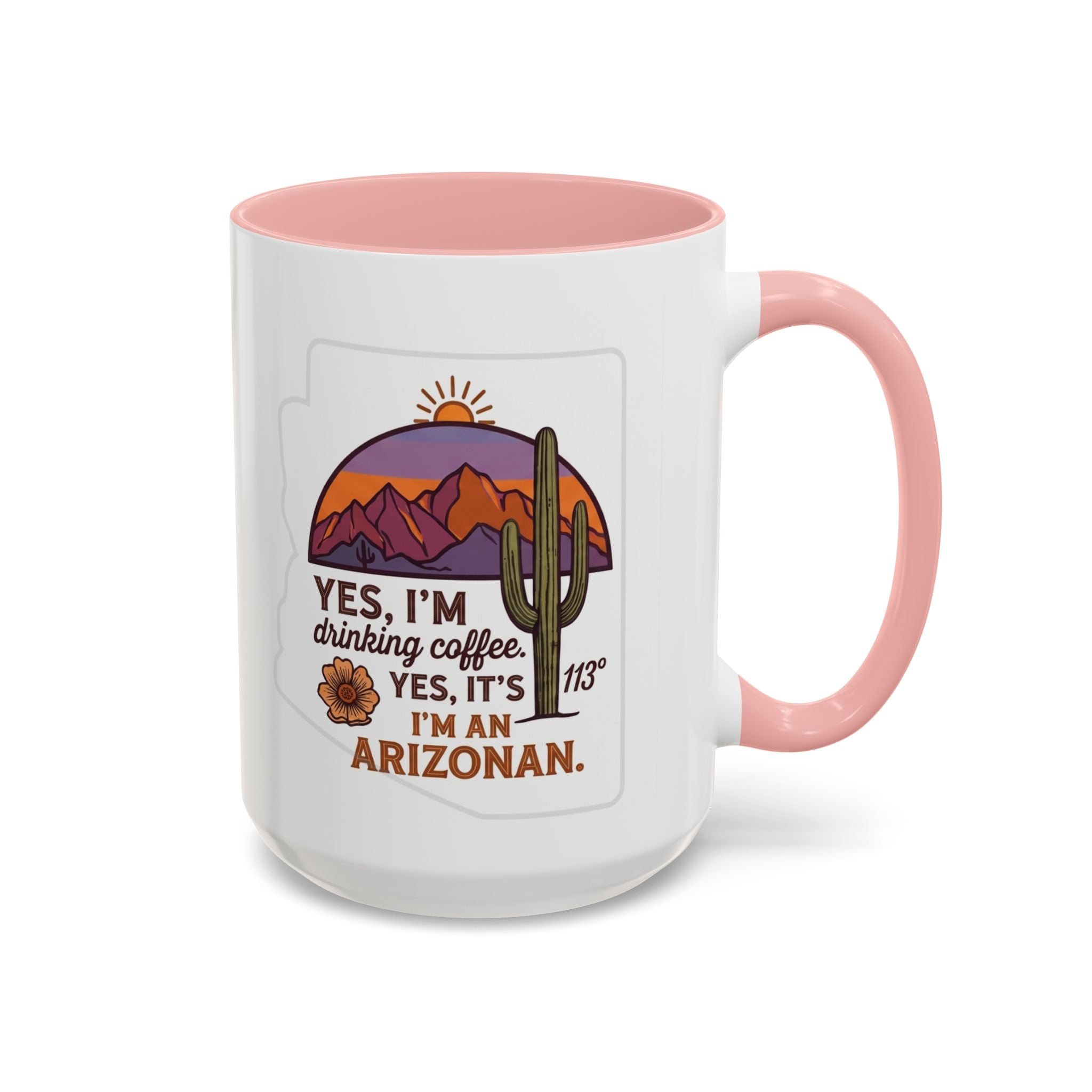 Arizona Coffee Mug - "Yes, I'm drinking coffee. Yes, it's 113. I'm an Arizonan" Accent Ceramic Mug
